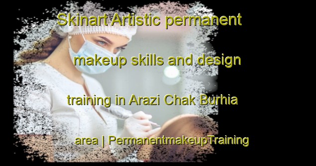 Skinart Artistic permanent makeup skills and design training in Arazi Chak Burhia area | PermanentmakeupTraining | PermanentmakeupClasses | SkinartTraining-India